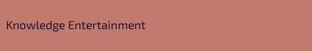 Knowledge Entertainment